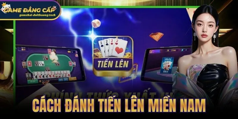 Cách Đánh Tiến Lên Miền Nam