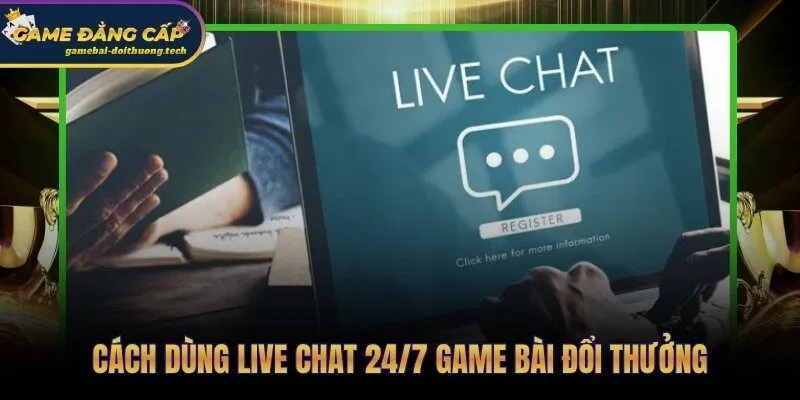 Ba bước chuẩn hóa yêu cầu để được live chat 24/7 xử lý trước