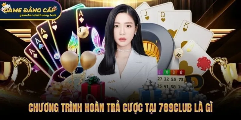 Khuyến mãi hoàn trả 789Club và cơ chế cashback tổng cược định kỳ