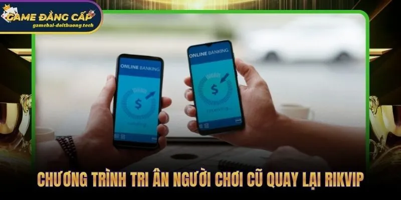 Cashback 10% và bonus 500K cho người chơi Rikvip quay lại