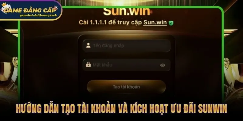 Quy trình 7 bước kích hoạt toàn bộ ưu đãi tân thủ Sunwin