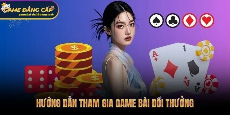 4 bước từ đăng ký tài khoản đến ván bài đổi thưởng an toàn