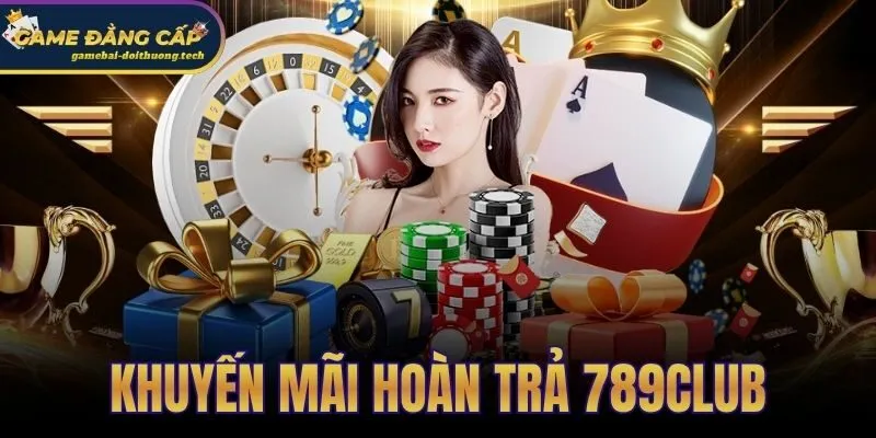 Khuyến Mãi Hoàn Trả 789club