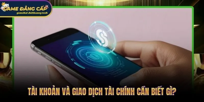 Câu Hỏi Thường Gặp Game Bài Đổi Thưởng | Giải Đáp Tức Thì 2 Câu hỏi thường gặp về tài khoản và giao dịch tài chính phổ biến nhất