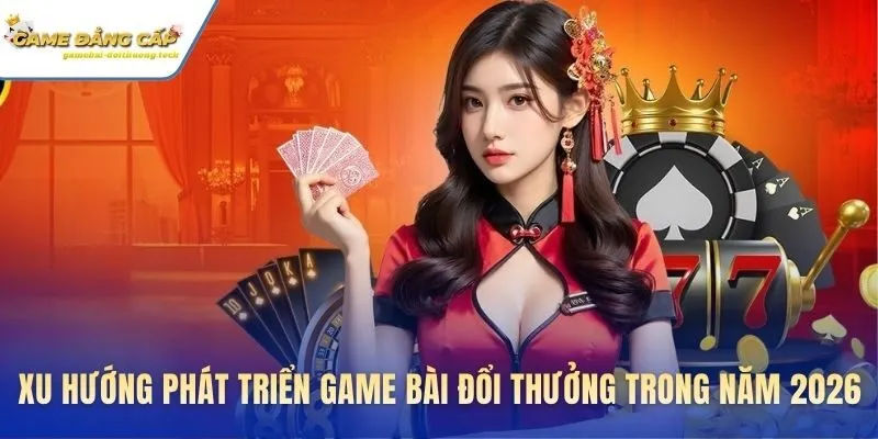 Công nghệ VR và Blockchain được ứng dụng vào các sảnh game bài đổi thưởng